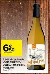 6%  la boutolle  a.o.p. vin de savoie <soif qui peut collection pierre roissard blanc, 75 d.  tam  if yoj peo||  magon 