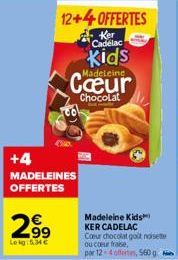 +4 MADELEINES OFFERTES  29⁹  Lekg 5.34€  12+4OFFERTES  Ker Cadelac  Kids  Madeleine  Cœur  Chocolat  Madeleine Kids KER CADELAC  Coeur chocolat got noiset ou coeur frase, par 12-4 offertes, 560 g 