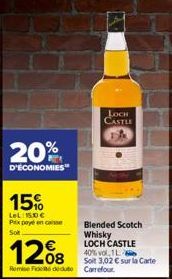 20%  D'ÉCONOMIES  15%  LeL:15,00 € Pixpayé encaisse  LOCH CASTLE  1208  Remise Fute Carrefour  Blended Scotch Whisky LOCH CASTLE 40% vol 1L  Soit 3,02 € sur la Carte 