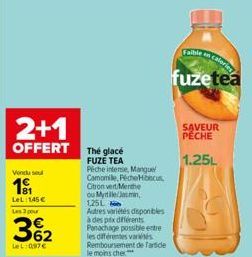 2+1  OFFERT The glacé  FUZE TEA  Pêche interse, Manguel  Camomile, PecheHibiscus  Vendu sel  19  LeL 145 €  Les 3 pour  3%₂2  LeL: 0,97€  Citron vert Menthe ou Myrtile/Jasmin, 125L  Autres variétés di