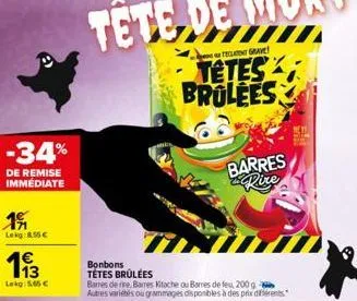 -34%  de remise immédiate  191  lekg:8.56€  193  lekg: 5,65 €  bonbons  tétes brûlées  bares de rire, barres kitache ou bames de feu, 200 g autres variés ou grammages disponibles à des prix diferents 