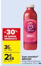 -30%  DE REMISE IMMÉDIATE  55 LeL:473 €  248  LeL:231€  03  innocent  ENERGY  Super smoothies INNOCENT Energy, Defense, Recharge ou Antioxydant, 750 ml 