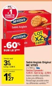 VIGNETTE  McVitie's Sablé Anglais  McVitie's  -60%  SUR LE 2  Vendu sel  3  Lekg: 1.00€  Le produ  127  LOT  x2 8009  400  Sablé Anglais Original MC VITIES  2x400 g  Soit les 2 produits:  4,45 C-Soit 