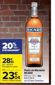 20%  D'ÉCONOMIES  28%  LeL: 19,20 € Prix payé en case  2304  RICARD  PASTI  MARILLE  Pastis de Marseille RICARD 45% vol 15L  04 So 576€  Fideu sur la Carte Carrefour. 