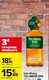 3€  DE REMISE IMMÉDIATE  18%9  LeL 26,41 €  15%9  LeL: 2213 €  be  FAM  TULLAMORE DEW  ISHALY  Irish Whisky TULLAMORE DEW  40% vol, 70 d. 