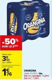 wor  -50%  sur le 2 me  vendu soul  33  lel:178€  ledu  196  orangina  wen pulpe!  orangina jaune, 6x 33 ct  soit les 2 produits: 5.29 € soitlel: 1,34 € 