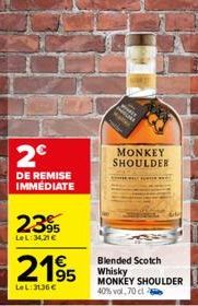 2€  DE REMISE IMMEDIATE  2395  LeL:34,21 €  2195  LeL: 3136€  MONKEY SHOULDER  Blended Scotch Whisky MONKEY SHOULDER 40% vol,70 ct 