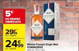 5€  DE REMISE IMMÉDIATE  2999  LeL:42,84 €  24.99  LeL:35.30€  17  FONDALDEGE  FORDALDEGE  ده و در جور در نگاره  Whisky Français Single Malt FONDAUDEGE 40% vol. 70 cl. tul 