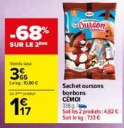 Vendu sou  35  Lekg: 10,80 €  -68%  SUR LE 2  Le 2 produl  197  e-Ourson  Sachet oursons bonbons CÉMOI  338  Sot les 2 produits: 4,82 €-Soit le kg:7,13 € 