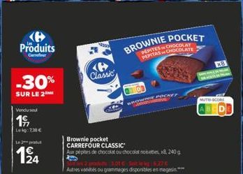 Produits  Carrefour  -30%  SUR LE 2 ME  Vendu sou  197  Lekg: 2.38 €  Le 2 produt  1€ 124  Classic  Brownie pocket CARREFOUR CLASSIC  Aux pépites de chocolat ou chocolat noisettes, x8, 240 g  Autres v