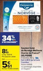 LINE  34%  D'ÉCONOMIES  8%  Lekg: 5333 € Prix payé en casse Sot  Delpierre  SAUMON FUNE  NORVÈGE  Saumon fumé de Norvège Meilleure Ouvrier de France DELPIERRE  4 branches, 100g Soit 2,89 € sur la Cart