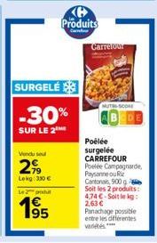 Vendu seul  299  Lekg: 330 €  SURGELÉ  -30%  SUR LE 2  Lepo  195  Produits  Ca  Carrefour  SCORE  Poélée surgelée CARREFOUR Poelée Campagnarde,  Paysanne ou Riz Cantonal, 900  Soit les 2 produits: 4.7