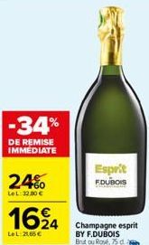 -34%  DE REMISE IMMEDIATE  24%  LeL: 32,00 €  1624  LeL 21,65€  Esprit  F.DUBOIS  Champagne esprit BY F.DUBOIS Brut ou Rosé, 75 da 