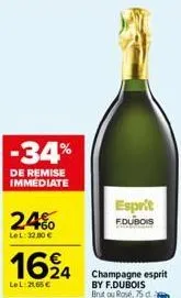 -34%  de remise immediate  24%  lel: 32,00 €  1624  lel 21,65€  esprit  f.dubois  champagne esprit by f.dubois brut ou rosé, 75 da 