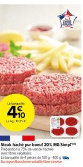 La barque  4%  Leig: 10.25 €  Steak haché pur boeuf 20% MG Simpl Preparation à 75% de viande hachée avec fibres végétales  La barquette de 4 pièces de 100 g-400 g Aurayon Boucherie-volaille libre-serv