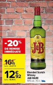 -20%  DE REMISE IMMÉDIATE  16%  LeL 23.07€  12%2  92  LeL: 18,46 €  RARE  ED SCORE  Blended Scotch Whisky J&B RARE 40% vol, 70 cl 