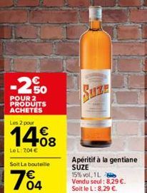 -2,50  POUR 2 PRODUITS ACHETÉS  Les 2 pour  LeL: 7,04 €  €  Soit La bouteille  764  Suze  Apéritif à la gentiane SUZE 15% vol, 1 L Vendu seul: 8,29 €. Soit le L: 8,29 €. 