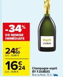 -34%  DE REMISE IMMEDIATE  24%  LeL: 32,80 €  1624  Le L:21,65 €  Esprit FOUBOS  Champagne esprit BY F.DUBOIS Brutou Rosé, 75 d. 