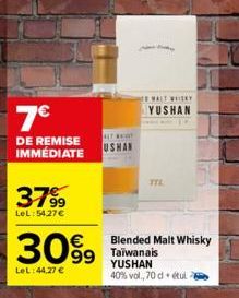 7€  DE REMISE IMMÉDIATE  3799  LeL: 54.27€  3099  LeL:44,27 €  ALT WET  USHAN  EWALT WHISKY  YUSHAN  Blended Malt Whisky  YUSHAN  40% vol., 70 d. tul  TIL 