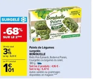 surgelé  -68%  sur le 2 me  vendu soul  3  le kg: 8.29 €  le 2 produt  101  bonduelle palets  ginda me ganes  palets de légumes surgelés bonduelle  petits pois épinards, buttemut panais, courgettes ou