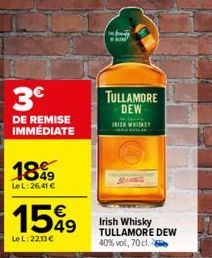 3€  DE REMISE IMMÉDIATE  18%  Le L:26,41 €  1599  Le L:2213€  TULLAMORE DEW  IRISH WHISKEY  Irish Whisky TULLAMORE DEW 40% vol, 70 cl. 