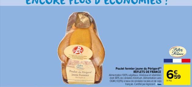 RAS Fin  Poulet du Pirigend jaune Fermier  Poulet fermier jaune du Périgord REFLETS DE FRANCE Alimentation 100% végétaux, minéraux et vitamines dont 80% de céréales minimum. Alimentation sans OGM (0,9