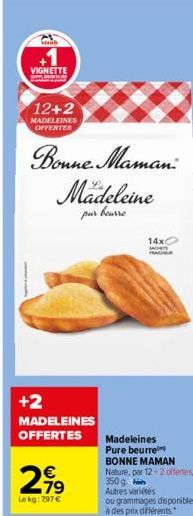 VIGNETTE  MONTA  12+2  MADELEINES OFFERTES  Bonne Maman  Madeleine  pur beurre  +2 MADELEINES OFFERTES  2.99  Le kg: 797 €  14xC SACHETS  Madeleines  Pure beurre  BONNE MAMAN Nature, par 12 2 offertes