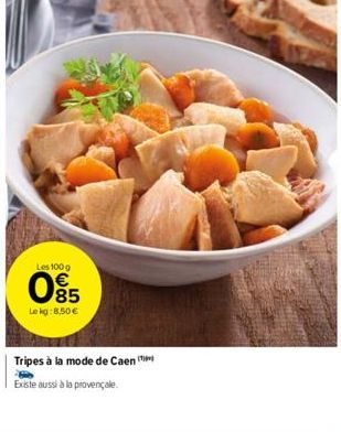 Les 100 g  085  Le kg: 8,50 €  Tripes à la mode de Caen Existe aussi à la provençale 