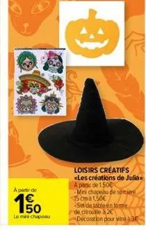 a partir de  150  le mini chapeau  loisirs créatifs «les créations de julia a partir de 1.500  -mini chapeau de sortiere 15 cm à 1,50€  set de table en lomme de citrouille à 2€ decoration pour vitre à