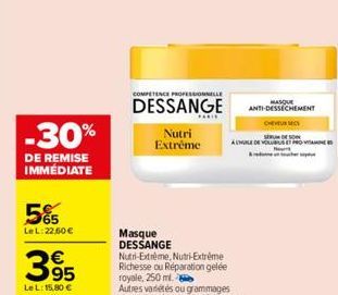 -30%  DE REMISE IMMÉDIATE  5%  Le L:22,60 €  395  LeL: 15,80 €  COMPETENCE PROFESSIONNELLE  DESSANGE  Nutri Extrême  Masque DESSANGE  Nutri-Extreme, Nutri-Extrême Richesse ou Réparation gelée royale, 