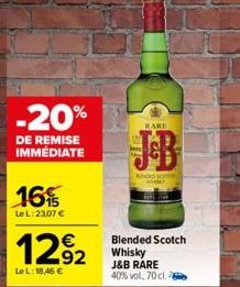 -20%  DE REMISE IMMÉDIATE  16%  Le L: 23.07 €  1292  LeL: 18,46 €  RARE  Ahop 107  Blended Scotch Whisky J&B RARE 40% vol, 70 cl. 