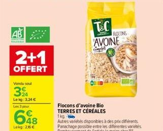 AB  2+1  OFFERT  Vendu soul  3%  Le kg: 3,24 €  Les 3 pour  648  Lekg: 2,16 €  Flocons d'avoine Bio TERRES ET CÉRÉALES  T&C AVOINE  comple  FLOCONS 