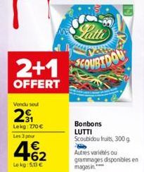 Patti  2+1 COUBTDOU  OFFERT  Vendu soul  2€₁  Lekg: 770€  Les 3 pour  € +62  Le kg: 5.13€  Bonbons LUTTI Scoubidou fruits, 300 g  Autres variétés ou  grammages disponibles en magasin**** 