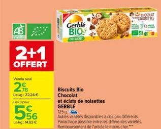 AB  2+1  OFFERT  Vendu seul  2B  Le kg: 2224 €  Les 3 pour  556  Lokg: 14,83 €  Gerble BIO  MERCRIS  Biscuits Bio Chocolat  et éclats de noisettes GERBLE  125g Autres variétés disponibles à des prix d