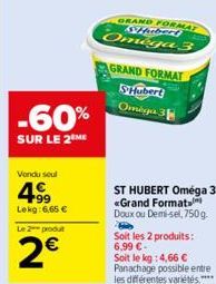 -60%  SUR LE 2 ME  Vondu soul  4⁹9  Lekg: 6,65 €  Le 2 produt  2€  GRAND FORMAT SHubert  Omega 3  GRAND FORMAT SHubert Omega 3  Soit les 2 produits: 6,99 €- Soit le kg : 4,66 € Panachage possible entr