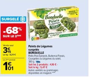 SURGELÉ  -68%  SUR LE 2 ME  Vendu soul  3  Le kg: 8.29 €  Le 2 produt  101  Bonduelle Palets  Ginda Me ganes  Palets de Légumes surgelés BONDUELLE  Petits Pois Épinards, Buttemut Panais, Courgettes ou