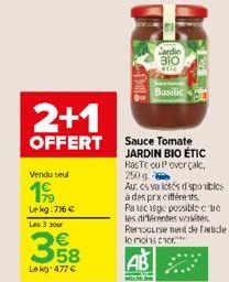 2+1  OFFERT  Vendu seul  199  Lekg:716 €  Les 3 jour  358  Le kg 477 €  TIME  Sardin BIO  Basilic  Sauce Tomate JARDIN BIO ÉTIC  Has Tc ou Poverçal, 250 g -  Au, es variés dsponibles à des prxcifféren