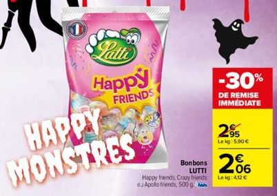 HAPPY MONSTRES  Happy  FRIENDS  ww  Bonbons LUTTI  Happy friends, Crazy friends ou Apollo friends, 500 g  -30%  DE REMISE IMMÉDIATE  2⁹5  Lekg: 5.90 € €  206  Lekg: 412 € 