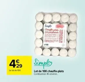 4.2⁹  €  29  le lot de 100  simpl chauffe plats  non parfumes scaldavivance aprofumat  s  x100  savion  mogu  simply  lot de 100 chauffe-plats combustion 4h environ. 