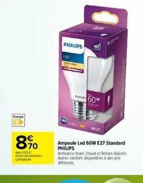 energie  8%  dont 0,12 € d'éco-participation l'ampoule  philips  led  15  psp 60w  806  e27  ampoule led 60w e27 standard philips  ambiance blanc chaud et finition dépolie. autres variétés disponibles