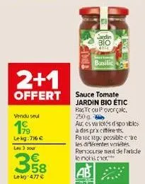 2+1  offert  vendu sel  19  lekg:716 €  les 3 sour  €  358  lekg 477 €  the  cardin 310 hic  busilic  sauce tomate jardin bio étic  has toulovercalc 250 g  auros va ictés d spobles à des prxcifférents