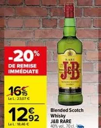 -20%  de remise immédiate  16%  le l: 23.07 €  1292  €  lel: 18,46 €  rare  kice scon  blended scotch whisky j&b rare 40% vol. 70 cl. 