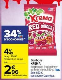 34%  D'ÉCONOMIES  499  Lekg: 774 € Prix payé en caisse  Sot  Bonbons KREMA  Krema RED DINGUE  Red Dingue, Tropical Party ou Soda Mania, 580 g Soit 1,53 € 