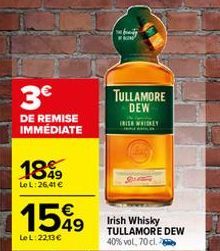 3€  DE REMISE IMMÉDIATE  18%9  Le L:26,41 €  1549  Le L: 22,13€  sabity  TULLAMORE DEW  IRISH WHISKEY  Irish Whisky TULLAMORE DEW 40% vol, 70 cl. 