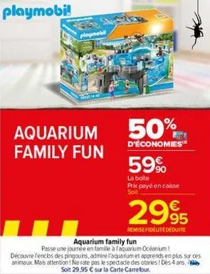 playmobil  aquarium 50% family fun  d'économies  59%  la boite prix payé en caisse soit  €  2995  remise fidelité déduite  aquarium family fun  passe une journée en famille à faquarium océanium! décou