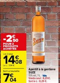 -2,50  POUR 2 PRODUITS ACHETÉS  Les 2 pour  €  14%8  F08  LoL: 204 €  Soit La bouteille  704  Apéritif à la gentiane SUZE 15% vol. 1L  Vendu seul: 8,29 €. Soit le L: 8,29 €. 