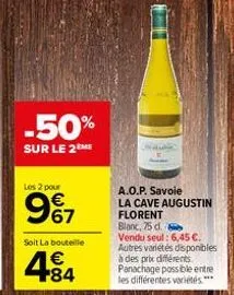 -50%  sur le 2 me  les 2 pour  967  soit la bouteille  484  a.o.p. savoie  la cave augustin florent blanc, 75 d.  vendu seul: 6,45 €. autres variétés disponibles à des prix différents panachage possib