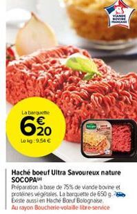 La barquette  620  Lokg: 9,54 €  VIANDE PARCARE  Haché boeuf Ultra Savoureux nature SOCOPA Préparation à base de 75% de viande bovine et protéines végétales. La barquette de 650 g Eiste aussi en Haché