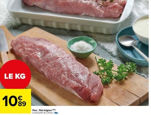 LE KG  €  1099  89  Porc: filet mignon La barquette de 2 pieces. 