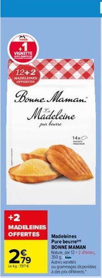 VIGNETTE  12+2  MADELEINES OFFERTES  Bonne Maman  Mädeleine  pur baurre  +2  MADELEINES OFFERTES  2,99  Lokg: 797€  14x0  Madeleines  Pure beurre  BONNE MAMAN Nature, par 12 2 offertes, 350 g Autres v